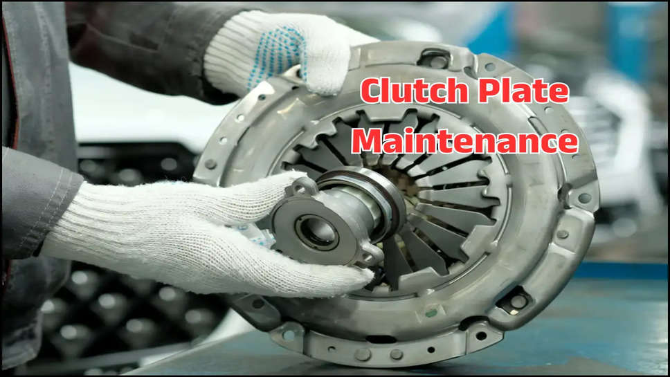 Clutch Plate Maintenance